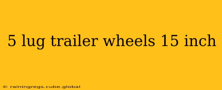 5 lug trailer wheels 15 inch