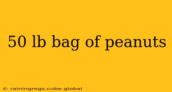 50 lb bag of peanuts