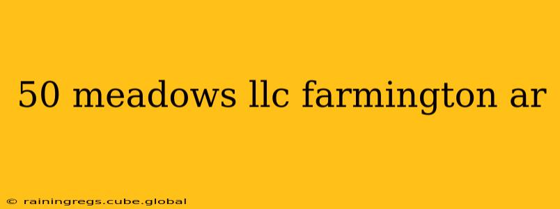 50 meadows llc farmington ar