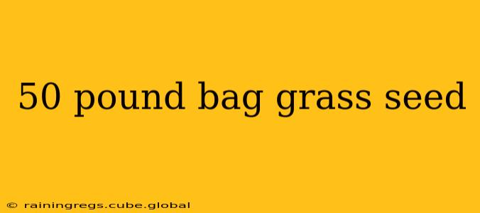50 pound bag grass seed