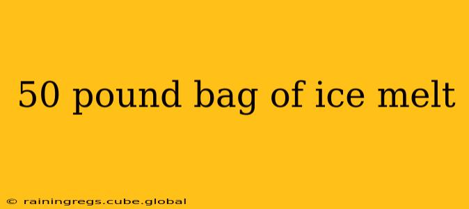 50 pound bag of ice melt