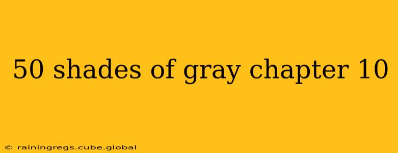 50 shades of gray chapter 10