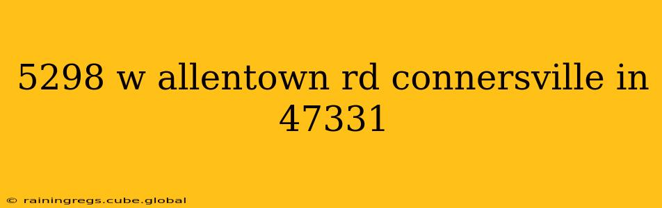 5298 w allentown rd connersville in 47331