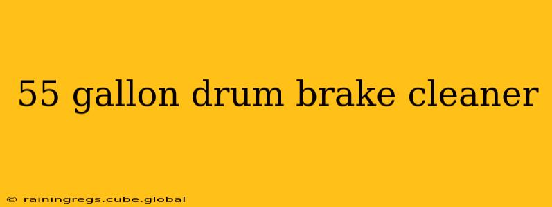 55 gallon drum brake cleaner