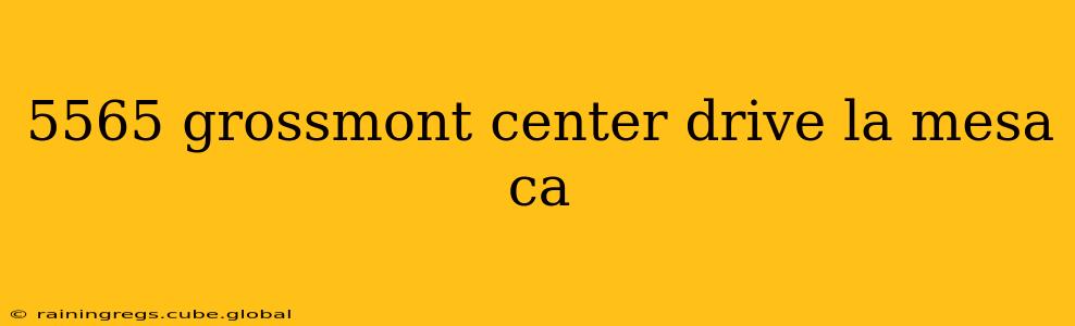 5565 grossmont center drive la mesa ca