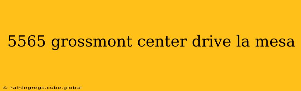 5565 grossmont center drive la mesa