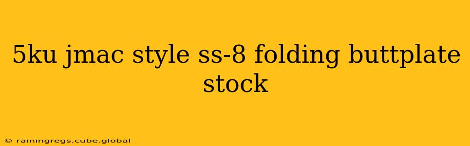 5ku jmac style ss-8 folding buttplate stock