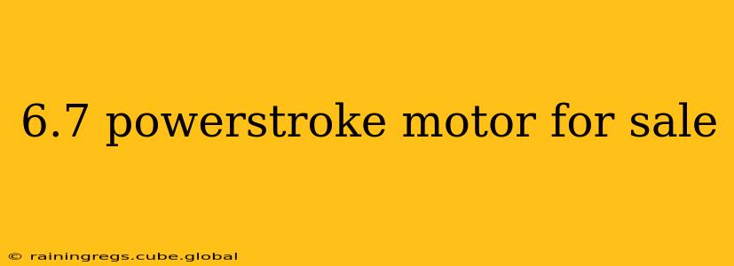6.7 powerstroke motor for sale