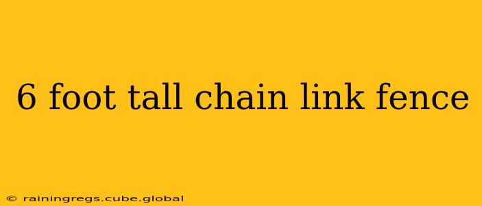 6 foot tall chain link fence