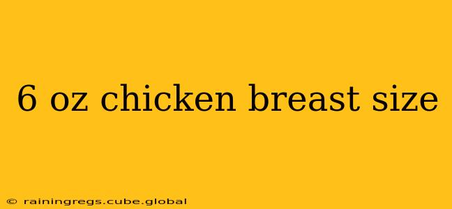 6 oz chicken breast size