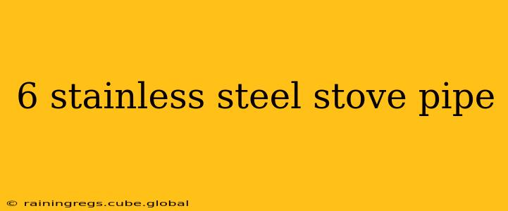 6 stainless steel stove pipe
