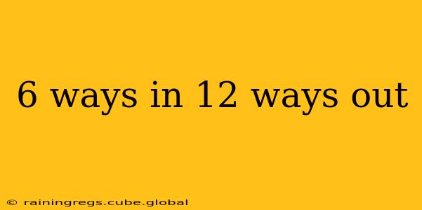 6 ways in 12 ways out