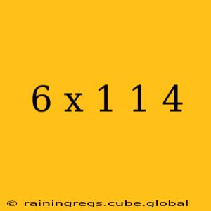 6 x 1 1 4