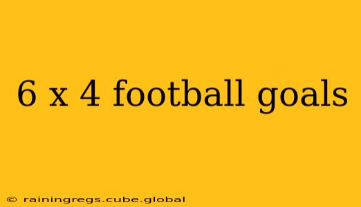 6 x 4 football goals