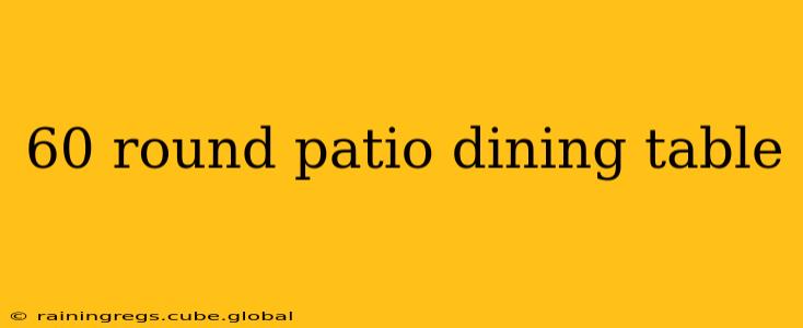 60 round patio dining table