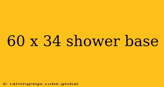 60 x 34 shower base