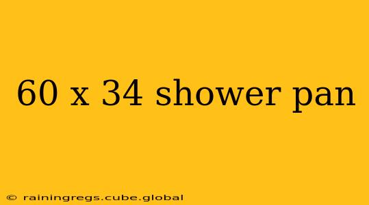 60 x 34 shower pan