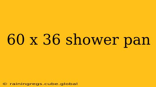 60 x 36 shower pan