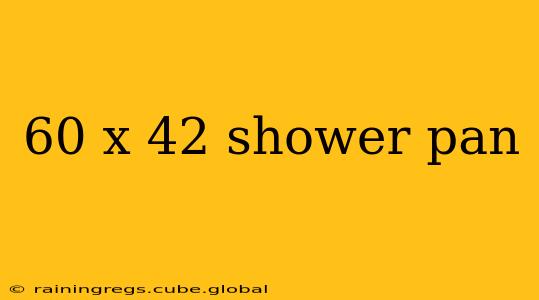 60 x 42 shower pan