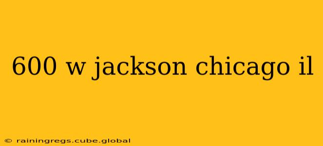 600 w jackson chicago il