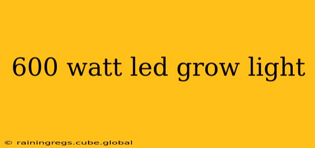 600 watt led grow light
