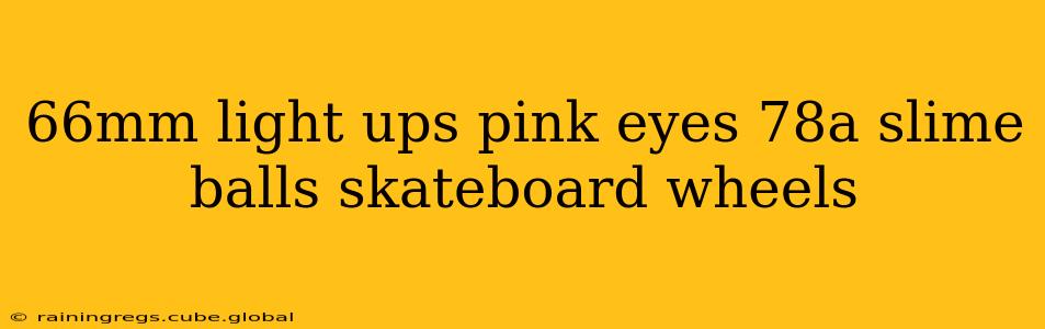 66mm light ups pink eyes 78a slime balls skateboard wheels