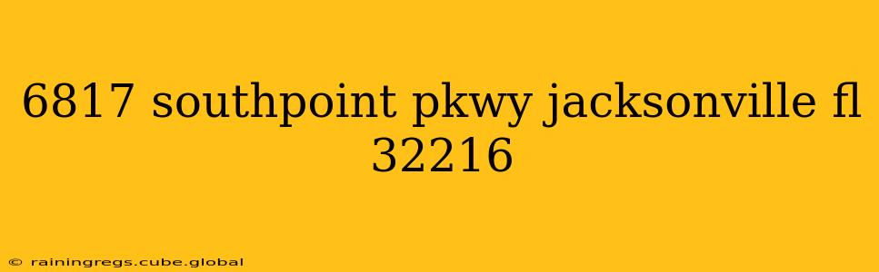 6817 southpoint pkwy jacksonville fl 32216 6817 southpoint pkwy jacksonville fl 32216