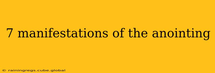 7 manifestations of the anointing