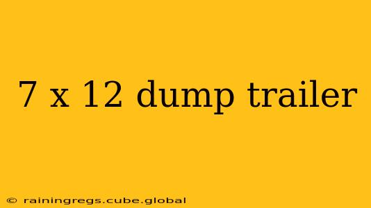 7 x 12 dump trailer