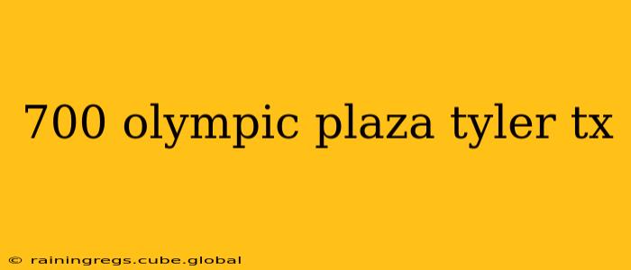 700 olympic plaza tyler tx