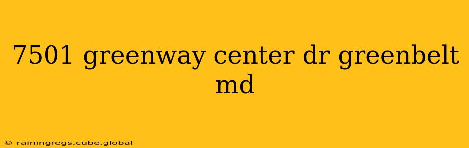 7501 greenway center dr greenbelt md