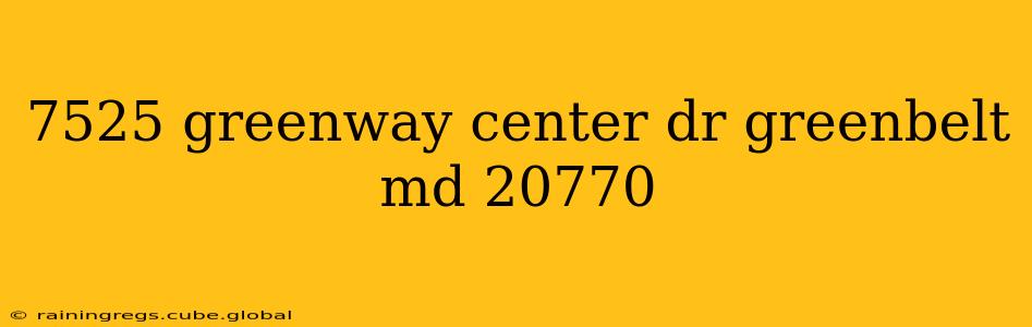 7525 greenway center dr greenbelt md 20770