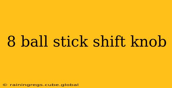 8 ball stick shift knob