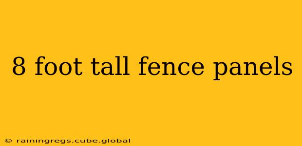 8 foot tall fence panels