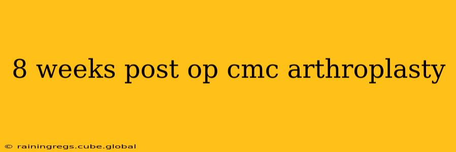 8 weeks post op cmc arthroplasty