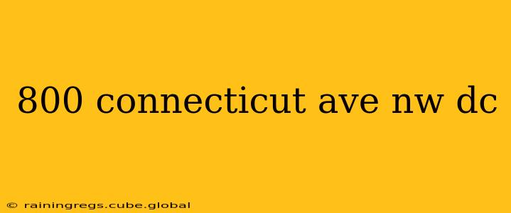 800 connecticut ave nw dc