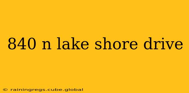 840 n lake shore drive