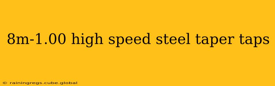 8m-1.00 high speed steel taper taps
