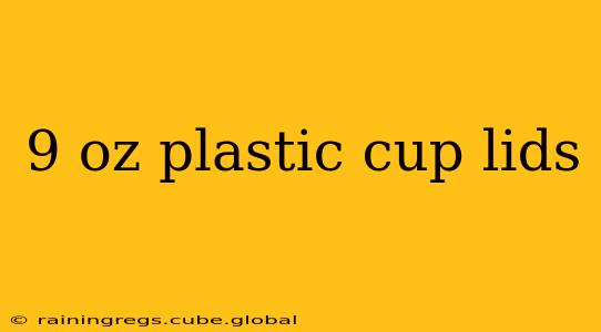 9 oz plastic cup lids
