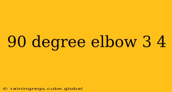 90 degree elbow 3 4