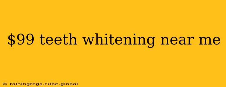 $99 teeth whitening near me