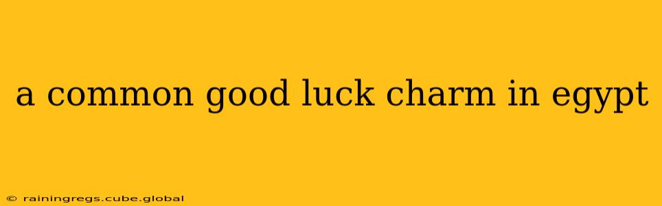 a common good luck charm in egypt