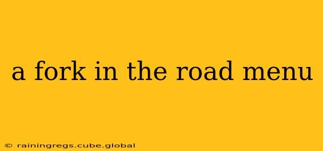 a fork in the road menu
