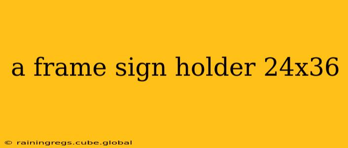 a frame sign holder 24x36