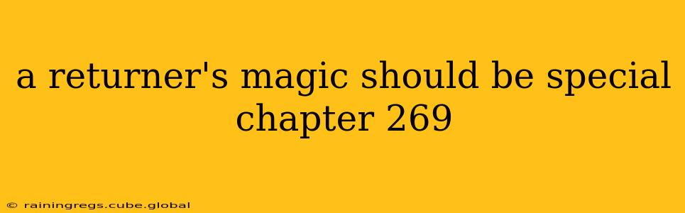 a returner's magic should be special chapter 269