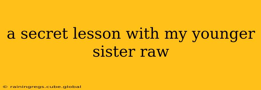 a secret lesson with my younger sister raw a secret lesson with my younger sister raw