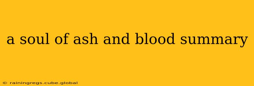 a soul of ash and blood summary