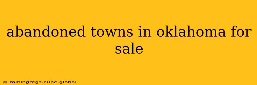 abandoned towns in oklahoma for sale