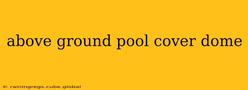 above ground pool cover dome
