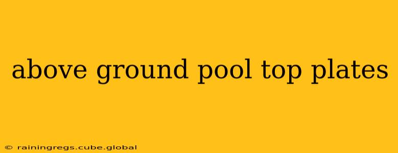 above ground pool top plates